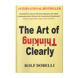 The Art of Thinking Clearly – Rolf Dobelli (paperback)